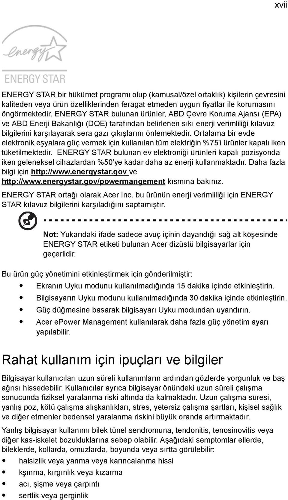 önlemektedir. Ortalama bir evde elektronik eşyalara güç vermek için kullanılan tüm elektriğin %75'i ürünler kapalı iken tüketilmektedir.