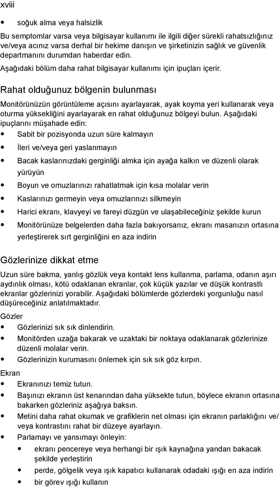 Rahat olduğunuz bölgenin bulunması Monitörünüzün görüntüleme açısını ayarlayarak, ayak koyma yeri kullanarak veya oturma yüksekliğini ayarlayarak en rahat olduğunuz bölgeyi bulun.