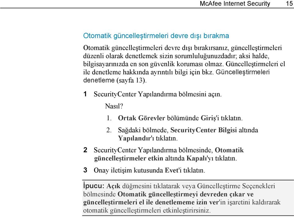 1 SecurityCenter Yapılandırma bölmesini açın. Nasıl? 1. Ortak Görevler bölümünde Giriş'i tıklatın. 2. Sağdaki bölmede, SecurityCenter Bilgisi altında Yapılandır'ı tıklatın.