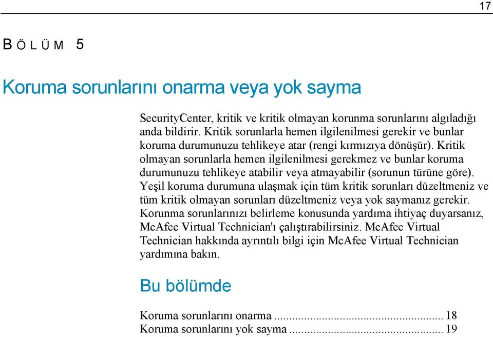 Kritik olmayan sorunlarla hemen ilgilenilmesi gerekmez ve bunlar koruma durumunuzu tehlikeye atabilir veya atmayabilir (sorunun türüne göre).