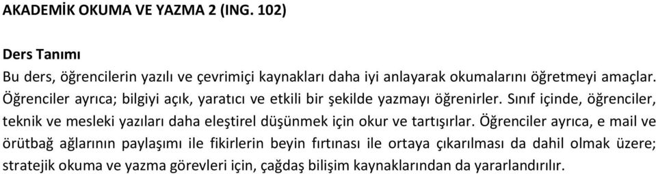 Öğrenciler ayrıca; bilgiyi açık, yaratıcı ve etkili bir şekilde yazmayı öğrenirler.