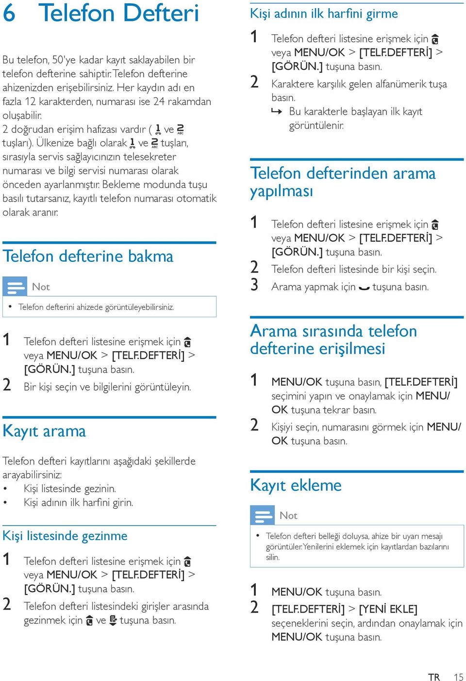 Ülkenize bağlı olarak ve tuşları, sırasıyla servis sağlayıcınızın telesekreter numarası ve bilgi servisi numarası olarak önceden ayarlanmıştır.