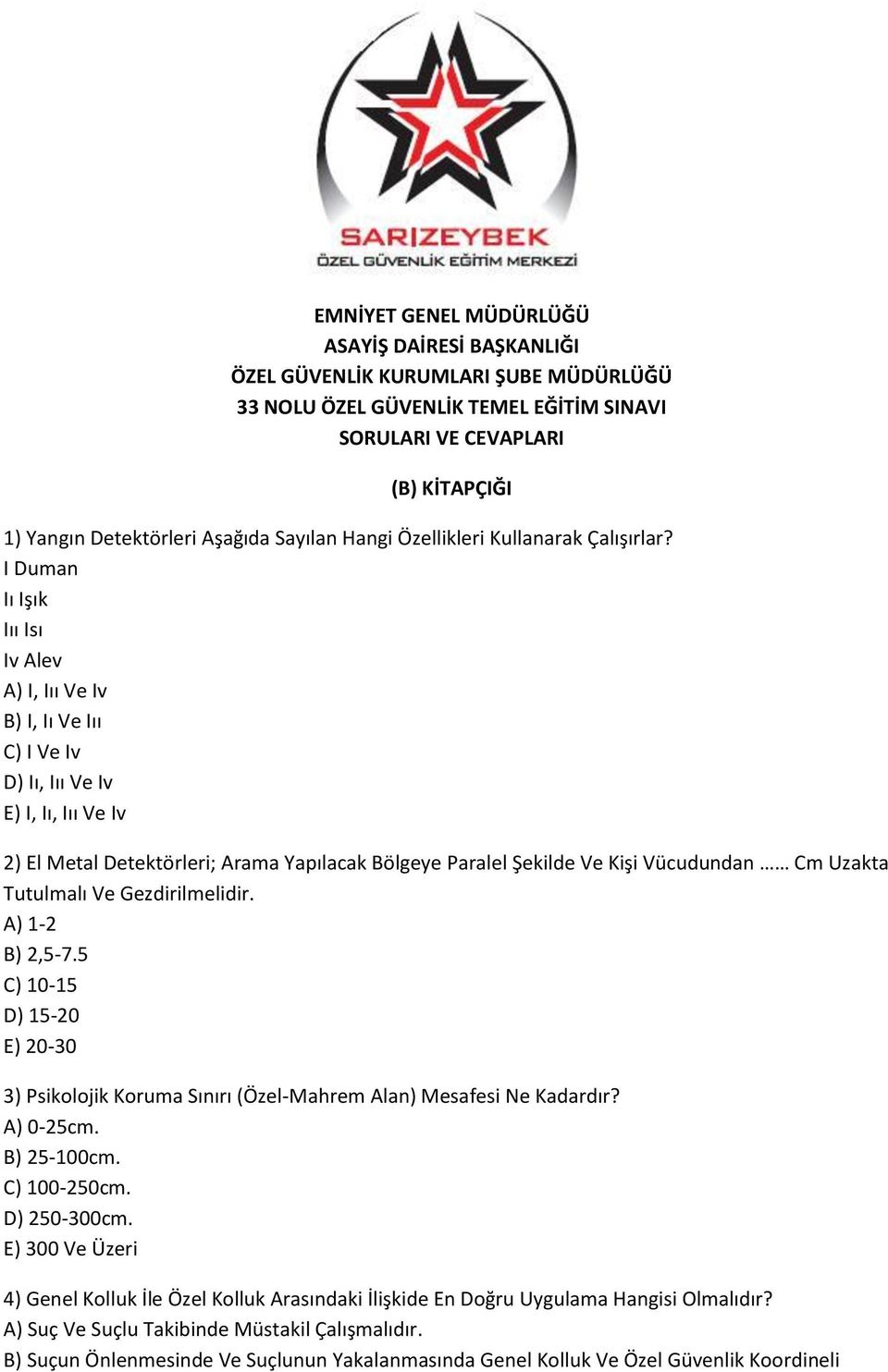 I Duman Iı Işık Iıı Isı Iv Alev A) I, Iıı Ve Iv B) I, Iı Ve Iıı C) I Ve Iv D) Iı, Iıı Ve Iv E) I, Iı, Iıı Ve Iv 2) El Metal Detektörleri; Arama Yapılacak Bölgeye Paralel Şekilde Ve Kişi Vücudundan Cm