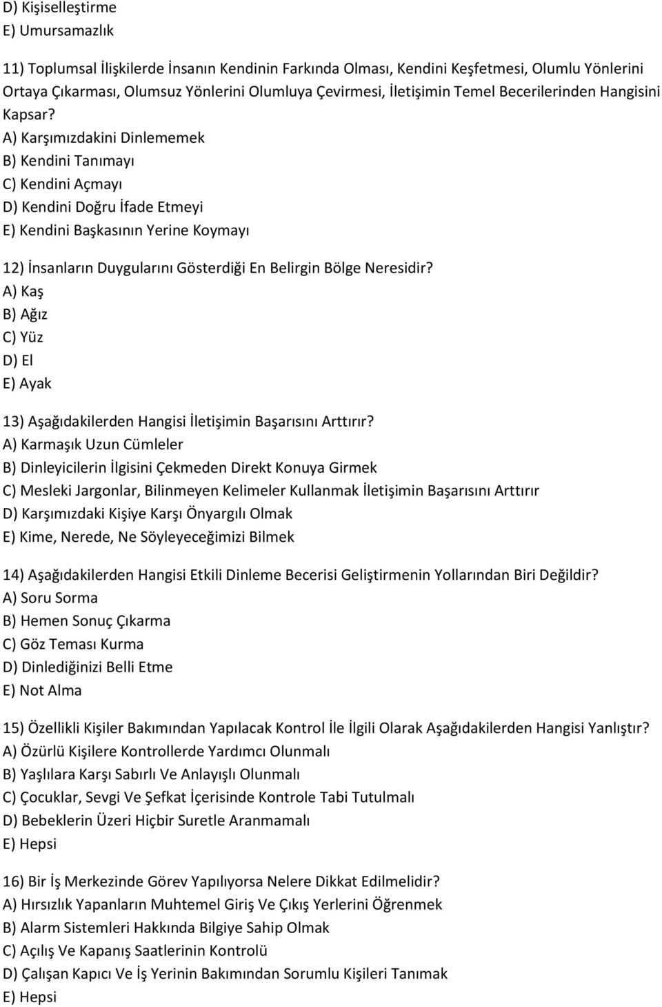 A) Karşımızdakini Dinlememek B) Kendini Tanımayı C) Kendini Açmayı D) Kendini Doğru İfade Etmeyi E) Kendini Başkasının Yerine Koymayı 12) İnsanların Duygularını Gösterdiği En Belirgin Bölge Neresidir?