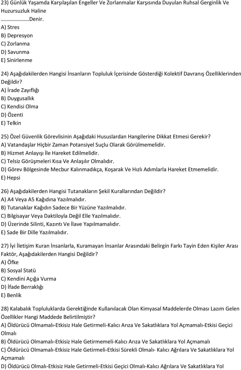 A) İrade Zayıflığı B) Duygusallık C) Kendisi Olma D) Özenti E) Telkin 25) Özel Güvenlik Görevlisinin Aşağıdaki Hususlardan Hangilerine Dikkat Etmesi Gerekir?