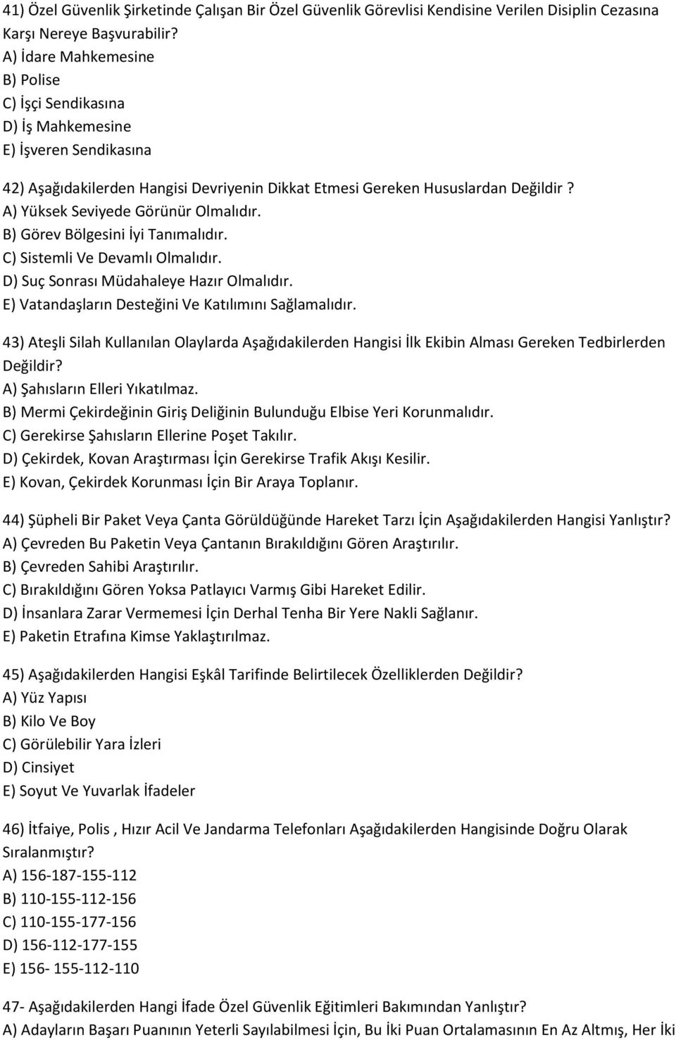 A) Yüksek Seviyede Görünür Olmalıdır. B) Görev Bölgesini İyi Tanımalıdır. C) Sistemli Ve Devamlı Olmalıdır. D) Suç Sonrası Müdahaleye Hazır Olmalıdır.