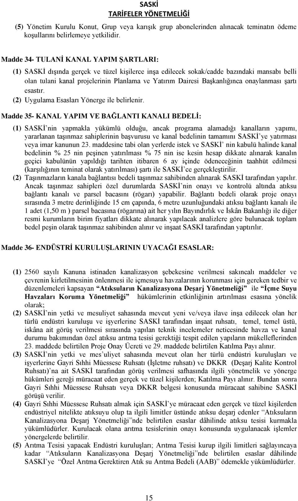 Başkanlığınca onaylanması şartı esastır. (2) Uygulama Esasları Yönerge ile belirlenir.