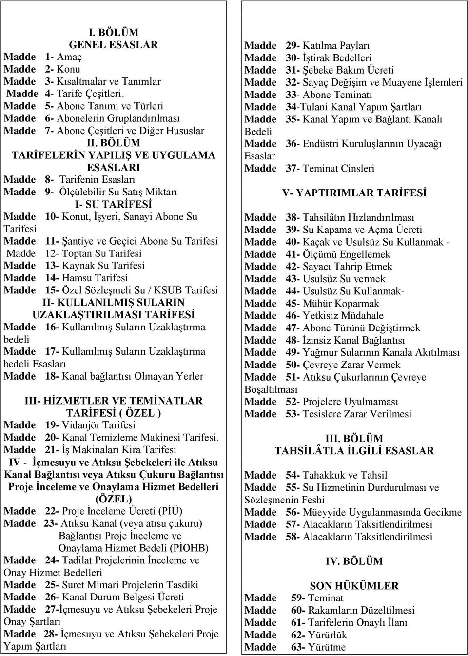 BÖLÜM TARİFELERİN YAPILIŞ VE UYGULAMA ESASLARI Madde 8- Tarifenin Esasları Madde 9- Ölçülebilir Su Satış Miktarı I- SU TARİFESİ Madde 10- Konut, İşyeri, Sanayi Abone Su Tarifesi Madde 11- Şantiye ve