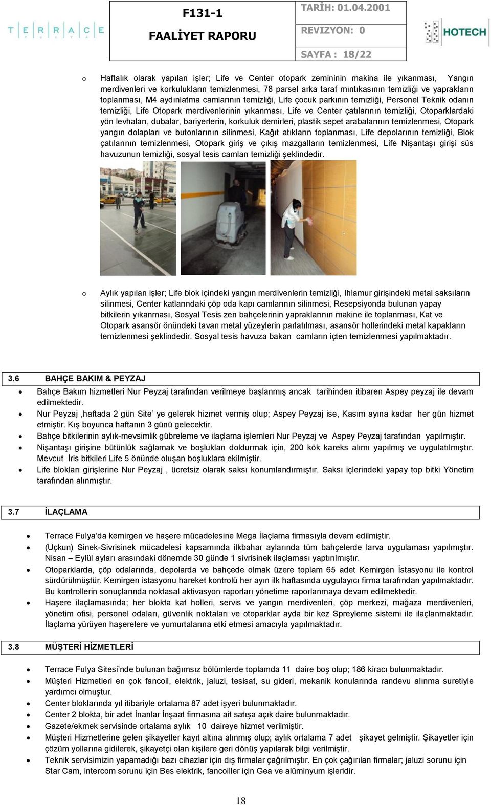 temizliği, Otoparklardaki yön levhaları, dubalar, bariyerlerin, korkuluk demirleri, plastik sepet arabalarının temizlenmesi, Otopark yangın dolapları ve butonlarının silinmesi, Kağıt atıkların