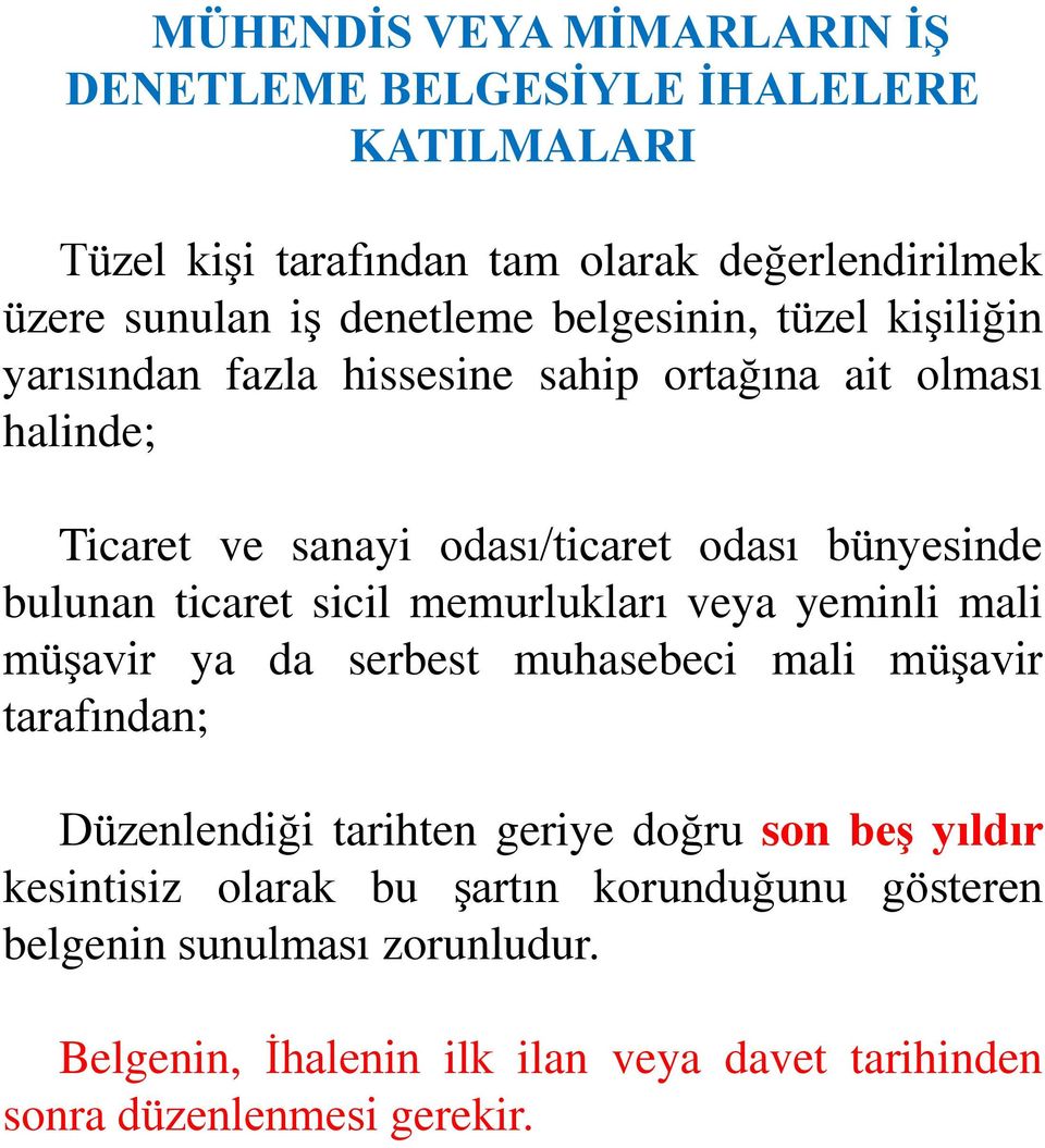 ticaret sicil memurlukları veya yeminli mali müşavir ya da serbest muhasebeci mali müşavir tarafından; Düzenlendiği tarihten geriye doğru son beş