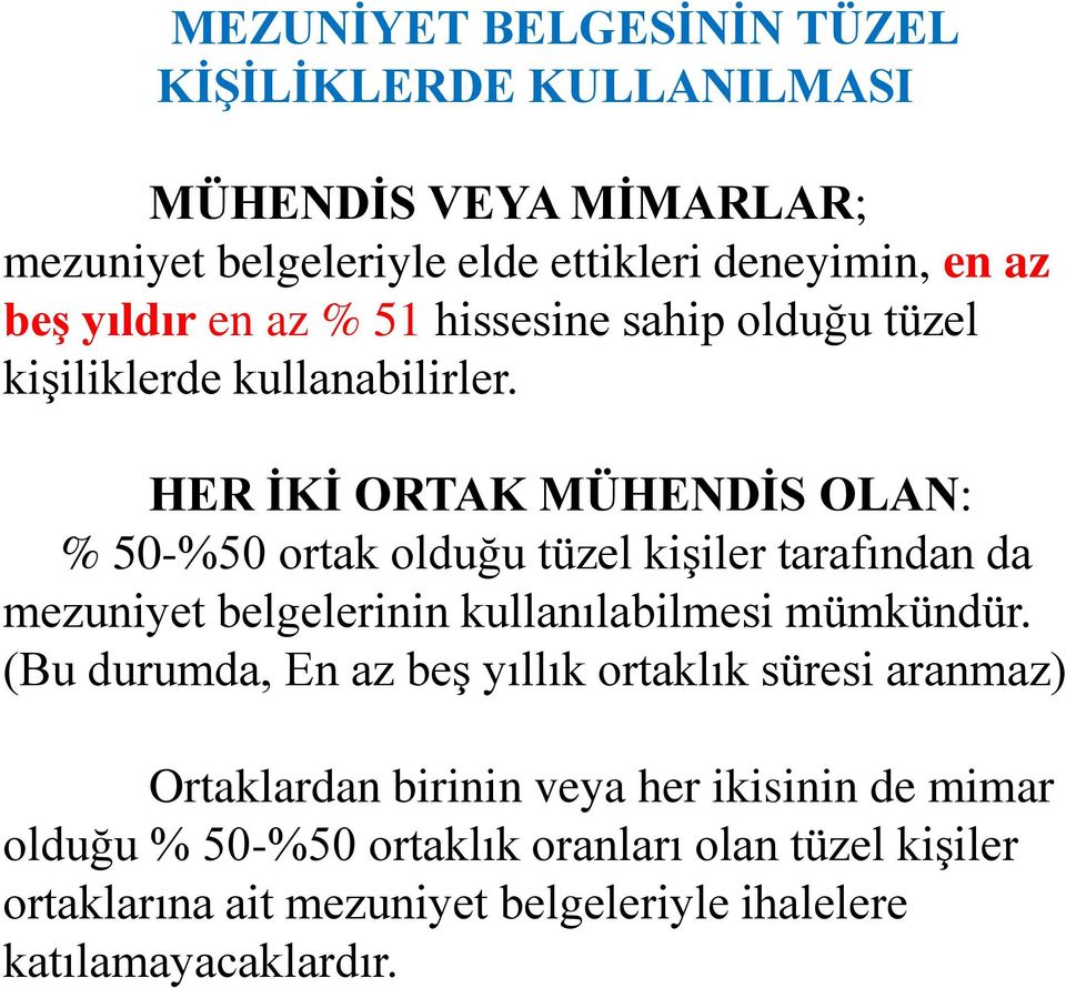 HER İKİ ORTAK MÜHENDİS OLAN: % 50-%50 ortak olduğu tüzel kişiler tarafından da mezuniyet belgelerinin kullanılabilmesi mümkündür.