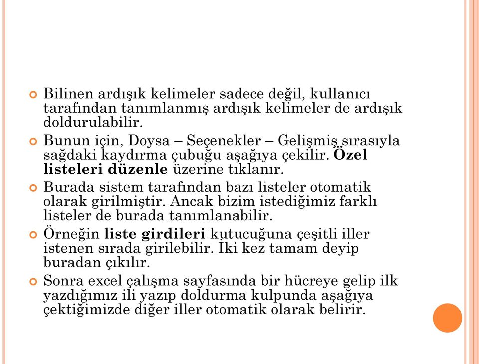 Burada sistem tarafından bazı listeler otomatik olarak girilmiştir. Ancak bizim istediğimiz farklı listeler de burada tanımlanabilir.