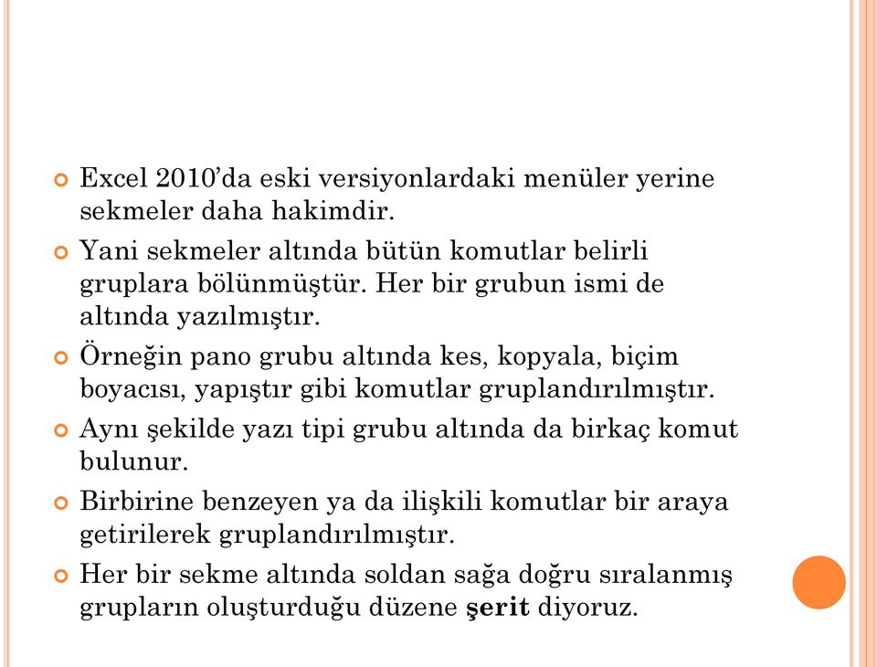 Örneğin pano grubu altında kes, kopyala, biçim boyacısı, yapıştır gibi komutlar gruplandırılmıştır.