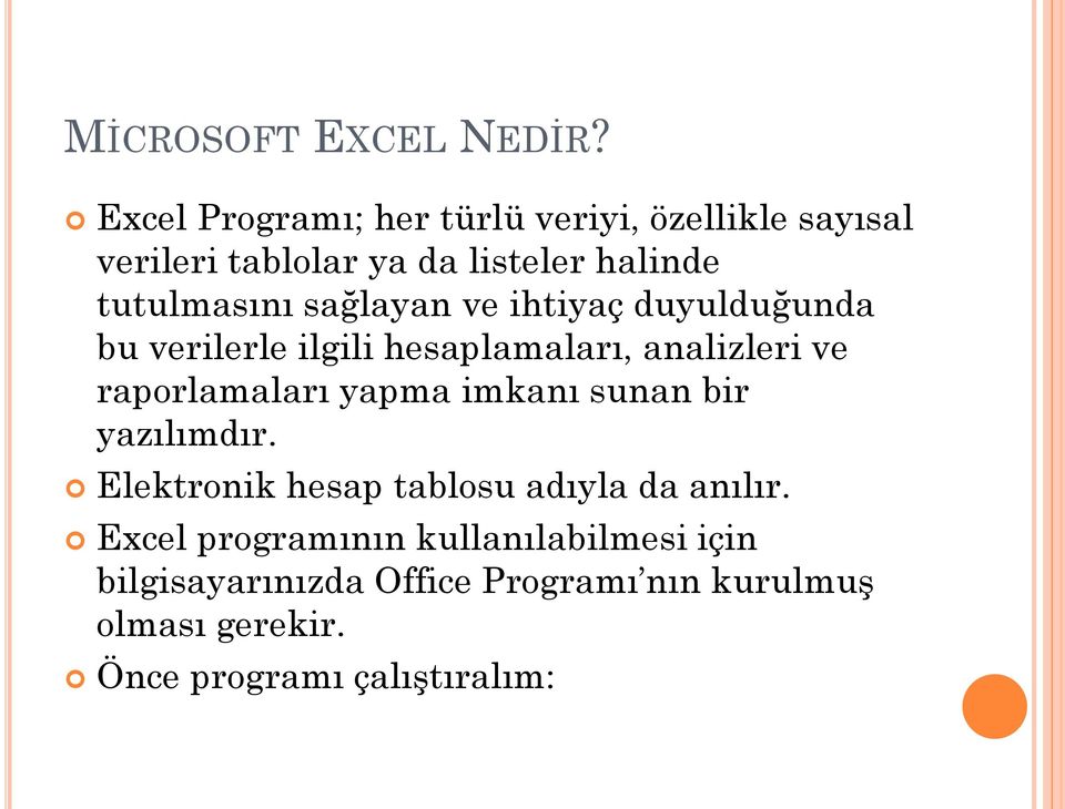 sağlayan ve ihtiyaç duyulduğunda bu verilerle ilgili hesaplamaları, analizleri ve raporlamaları yapma