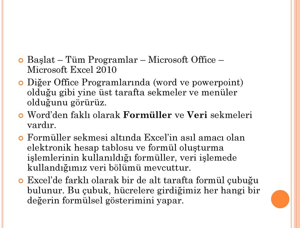 Formüller sekmesi altında Excel in asıl amacı olan elektronik hesap tablosu ve formül oluşturma işlemlerinin kullanıldığı formüller, veri