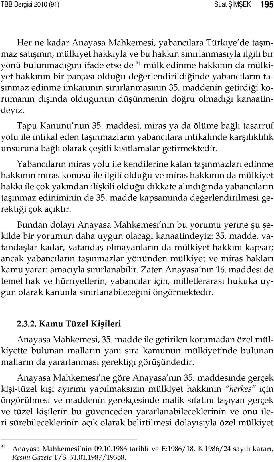 maddenin getirdiği korumanın dışında olduğunun düşünmenin doğru olmadığı kanaatindeyiz. Tapu Kanunu nun 35.