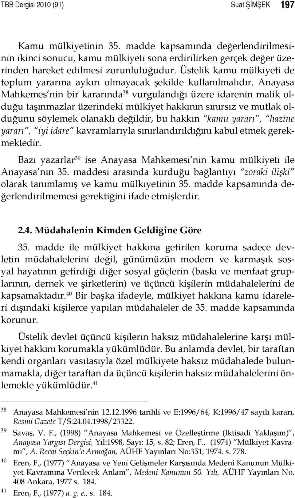 Üstelik kamu mülkiyeti de toplum yararına aykırı olmayacak şekilde kullanılmalıdır.