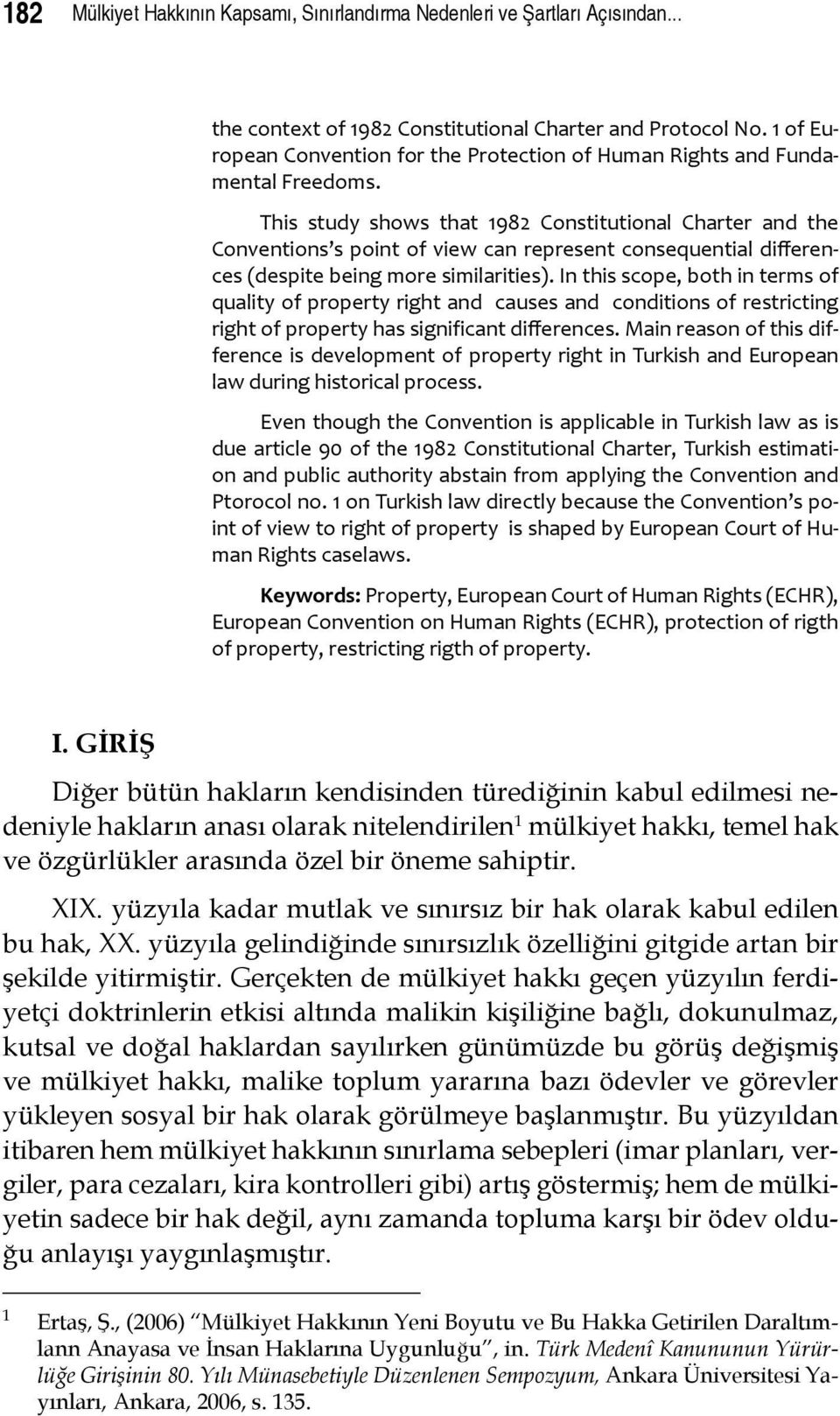 This study shows that 1982 Constitutional Charter and the Conventions s point of view can represent consequential differences (despite being more similarities).