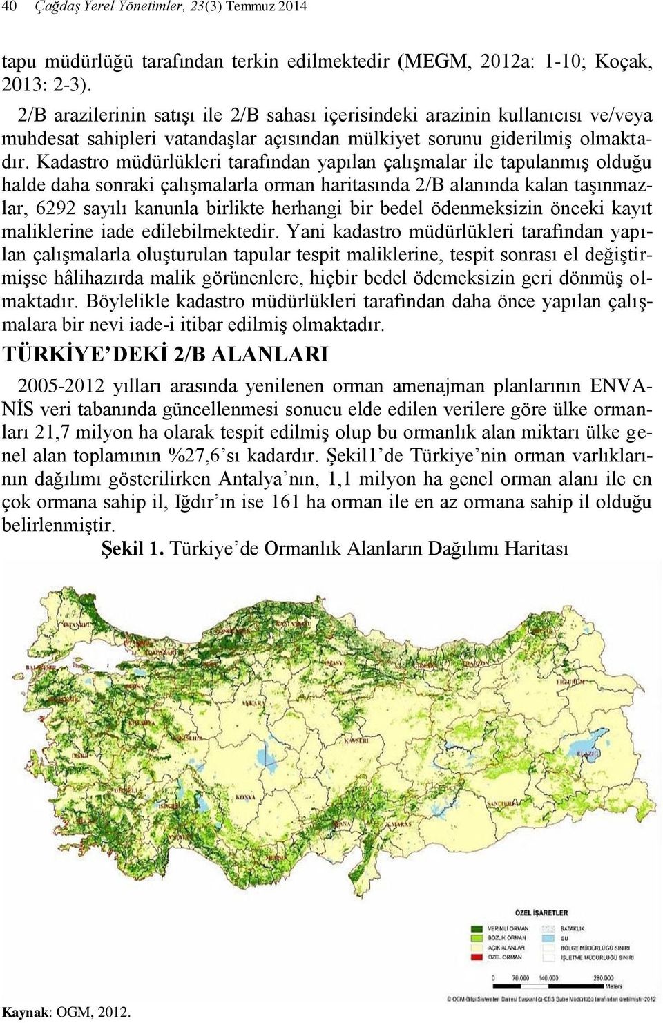 Kadastro müdürlükleri tarafından yapılan çalışmalar ile tapulanmış olduğu halde daha sonraki çalışmalarla orman haritasında 2/B alanında kalan taşınmazlar, 6292 sayılı kanunla birlikte herhangi bir