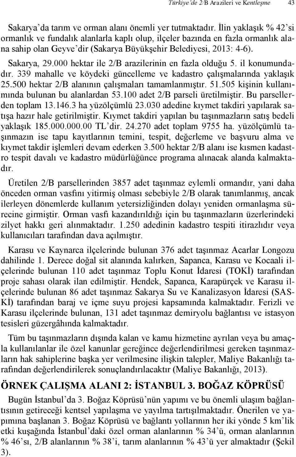 000 hektar ile 2/B arazilerinin en fazla olduğu 5. il konumundadır. 339 mahalle ve köydeki güncelleme ve kadastro çalışmalarında yaklaşık 25.500 hektar 2/B alanının çalışmaları tamamlanmıştır. 51.