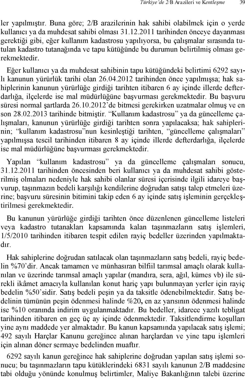 gerekmektedir. Eğer kullanıcı ya da muhdesat sahibinin tapu kütüğündeki belirtimi 6292 sayılı kanunun yürürlük tarihi olan 26.04.