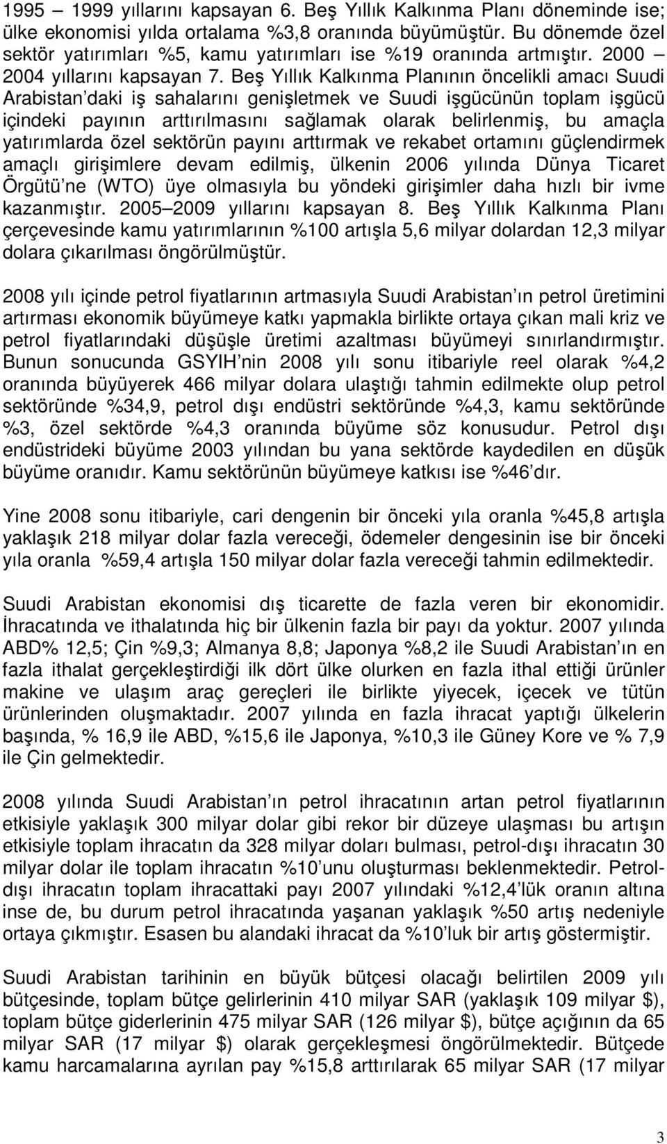 Beş Yıllık Kalkınma Planının öncelikli amacı Suudi Arabistan daki iş sahalarını genişletmek ve Suudi işgücünün toplam işgücü içindeki payının arttırılmasını sağlamak olarak belirlenmiş, bu amaçla