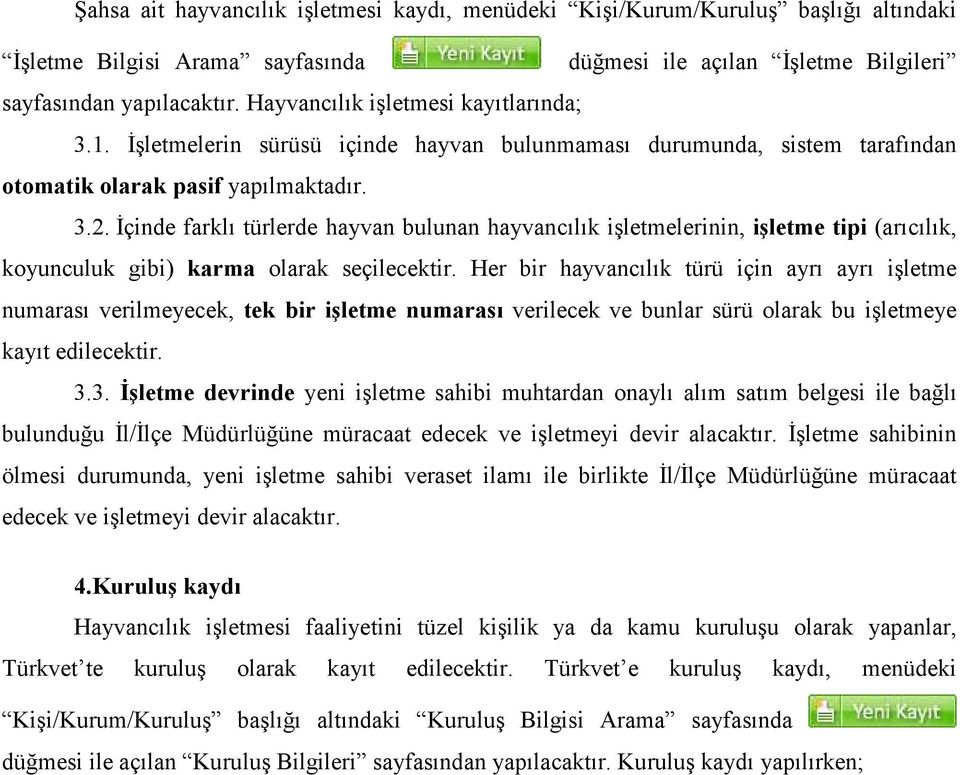 Đçinde farklı türlerde hayvan bulunan hayvancılık işletmelerinin, işletme tipi (arıcılık, koyunculuk gibi) karma olarak seçilecektir.