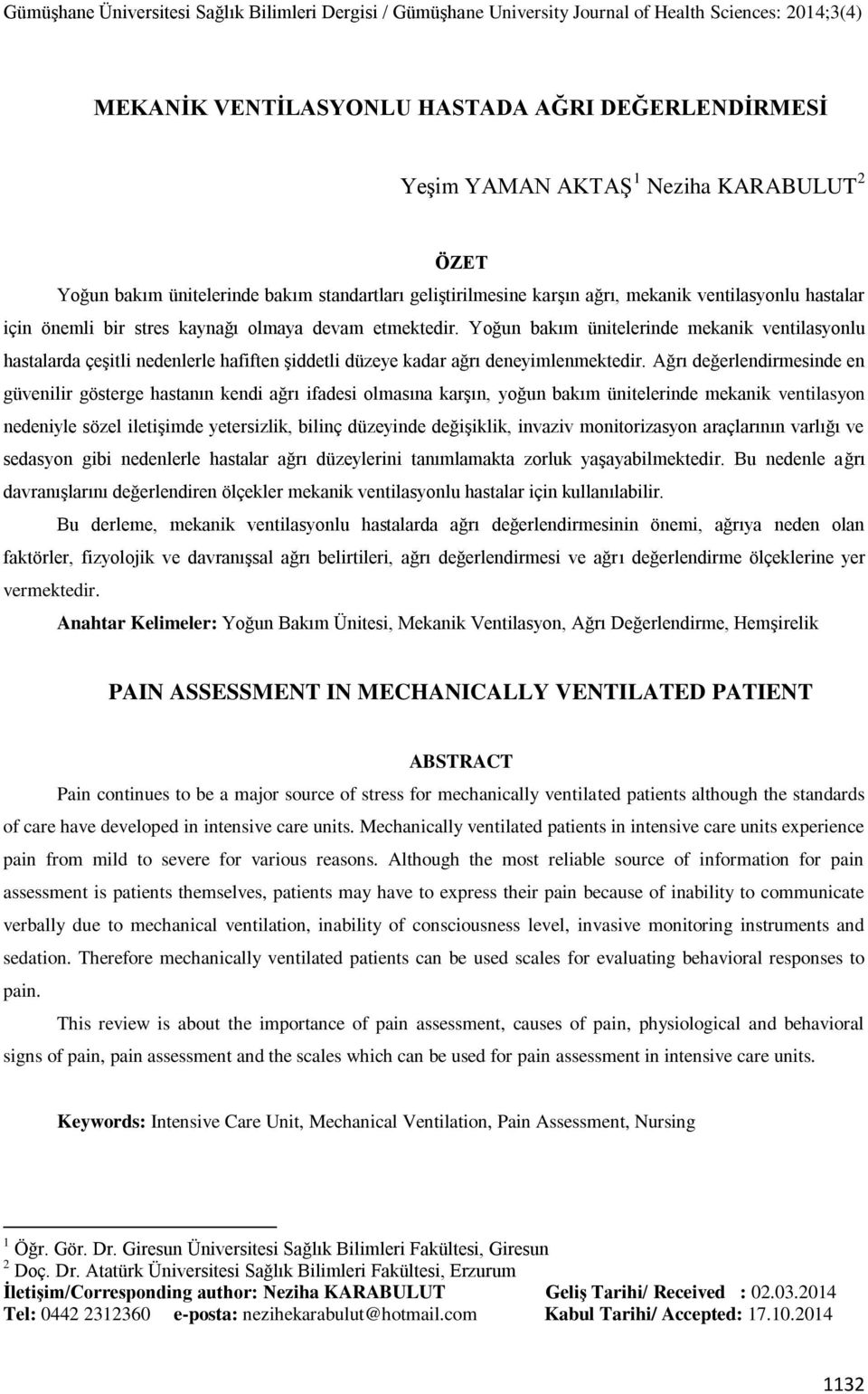 Ağrı değerlendirmesinde en güvenilir gösterge hastanın kendi ağrı ifadesi olmasına karşın, yoğun bakım ünitelerinde mekanik ventilasyon nedeniyle sözel iletişimde yetersizlik, bilinç düzeyinde