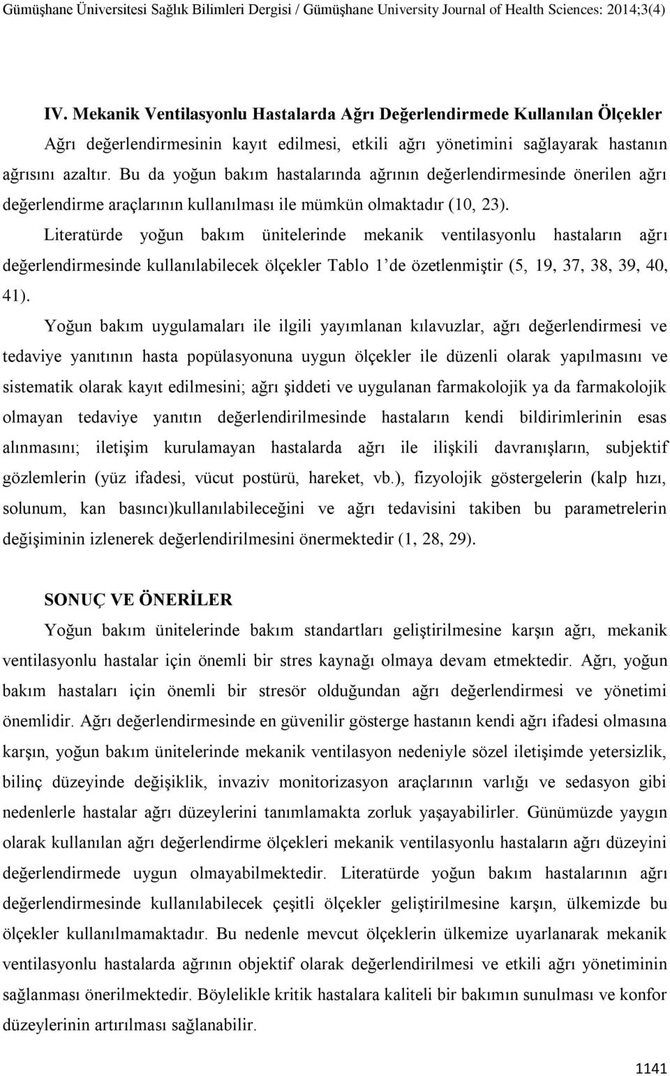 Literatürde yoğun bakım ünitelerinde mekanik ventilasyonlu hastaların ağrı değerlendirmesinde kullanılabilecek ölçekler Tablo 1 de özetlenmiştir (5, 19, 37, 38, 39, 40, 41).