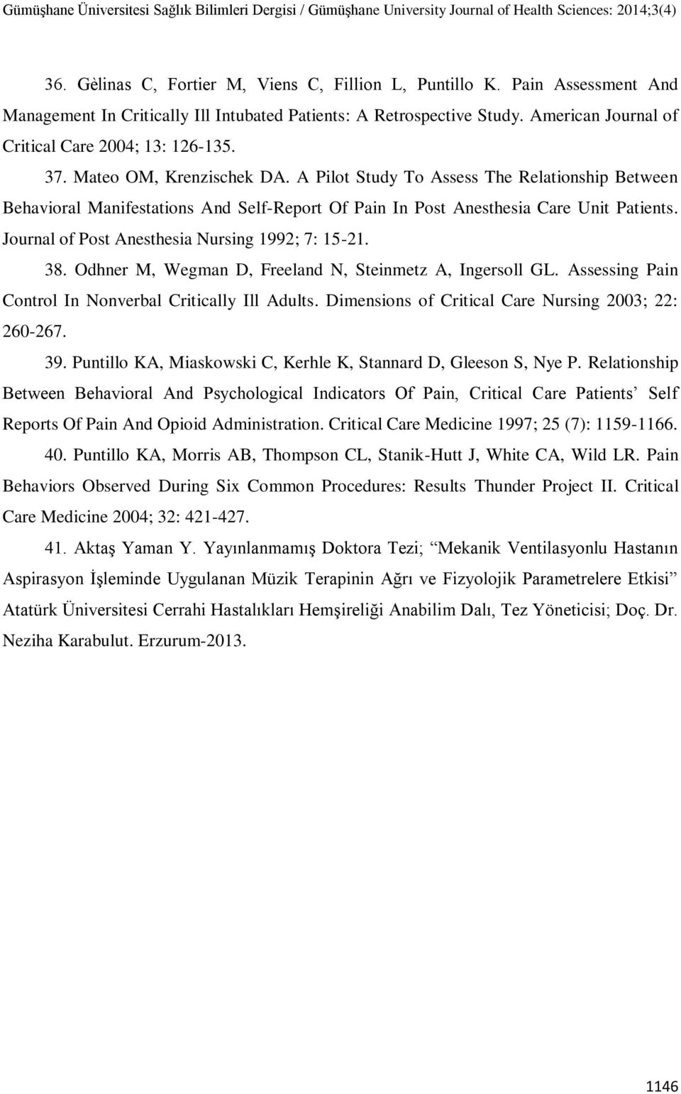 A Pilot Study To Assess The Relationship Between Behavioral Manifestations And Self-Report Of Pain In Post Anesthesia Care Unit Patients. Journal of Post Anesthesia Nursing 1992; 7: 15-21. 38.