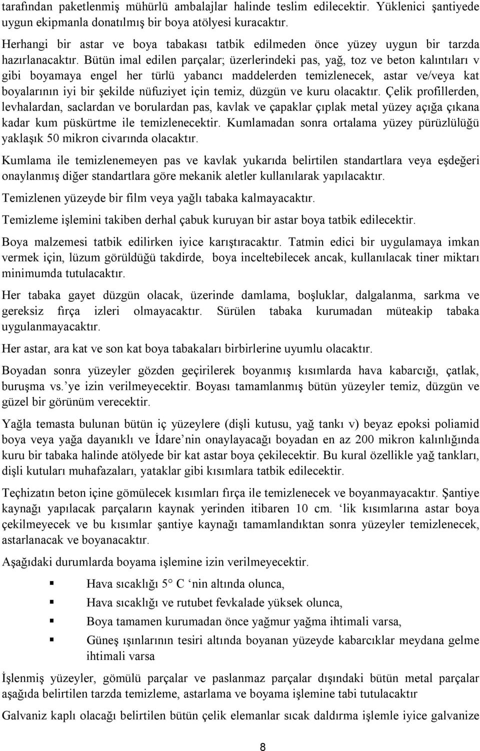 Bütün imal edilen parçalar; üzerlerindeki pas, yağ, toz ve beton kalıntıları v gibi boyamaya engel her türlü yabancı maddelerden temizlenecek, astar ve/veya kat boyalarının iyi bir şekilde nüfuziyet