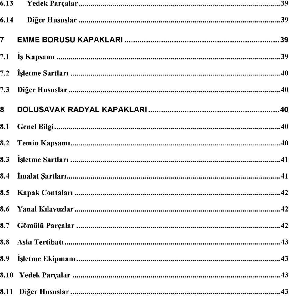 .. 41 8.4 İmalat Şartları... 41 8.5 Kapak Contaları... 42 8.6 Yanal Kılavuzlar... 42 8.7 Gömülü Parçalar... 42 8.8 Askı Tertibatı.