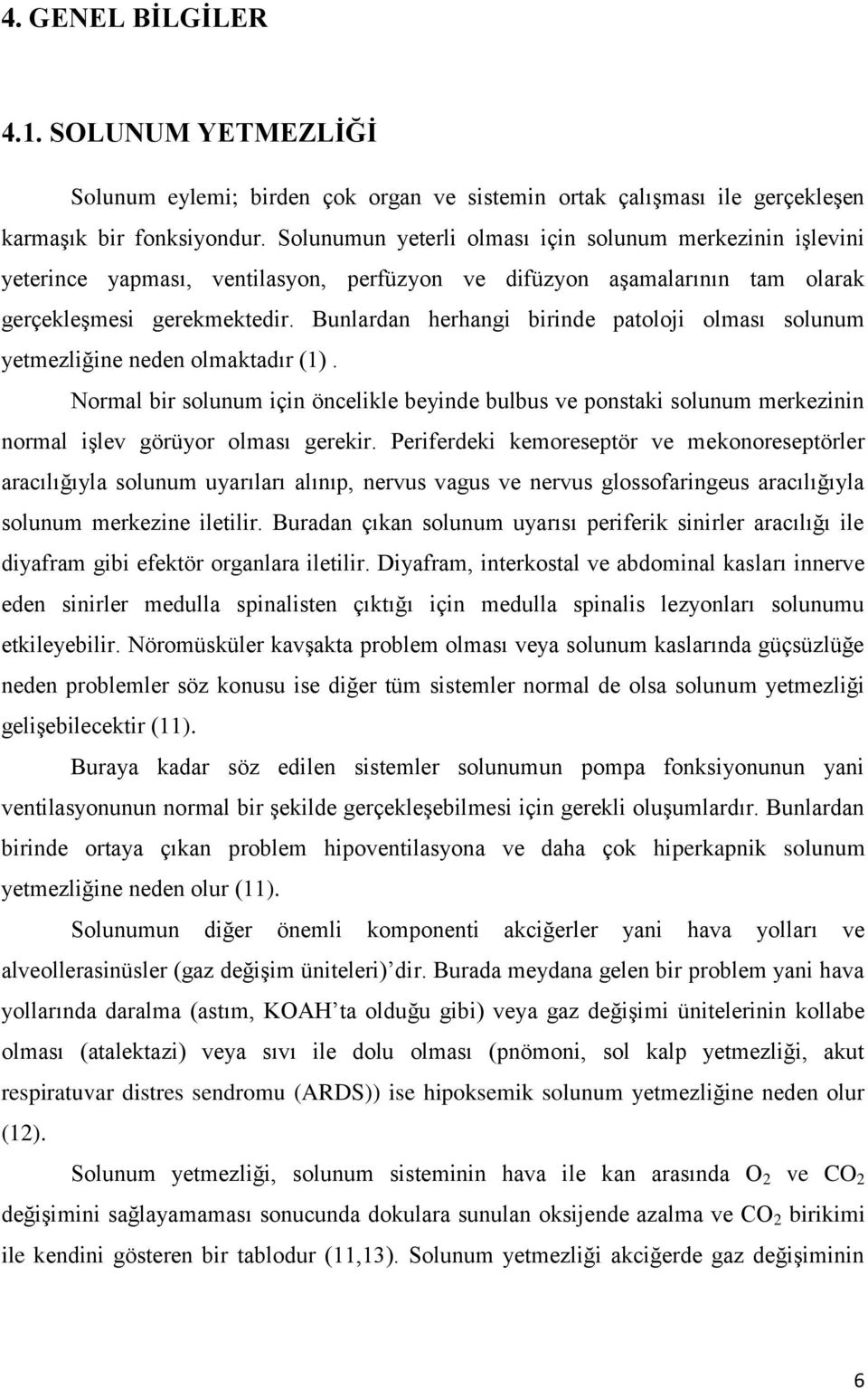 Bunlardan herhangi birinde patoloji olması solunum yetmezliğine neden olmaktadır (1).