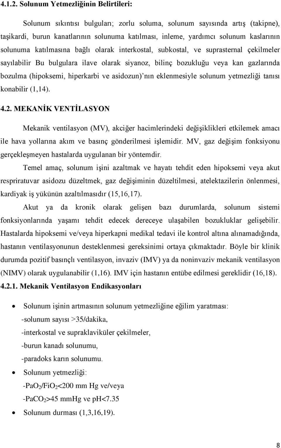 solunuma katılmasına bağlı olarak interkostal, subkostal, ve suprasternal çekilmeler sayılabilir Bu bulgulara ilave olarak siyanoz, bilinç bozukluğu veya kan gazlarında bozulma (hipoksemi, hiperkarbi