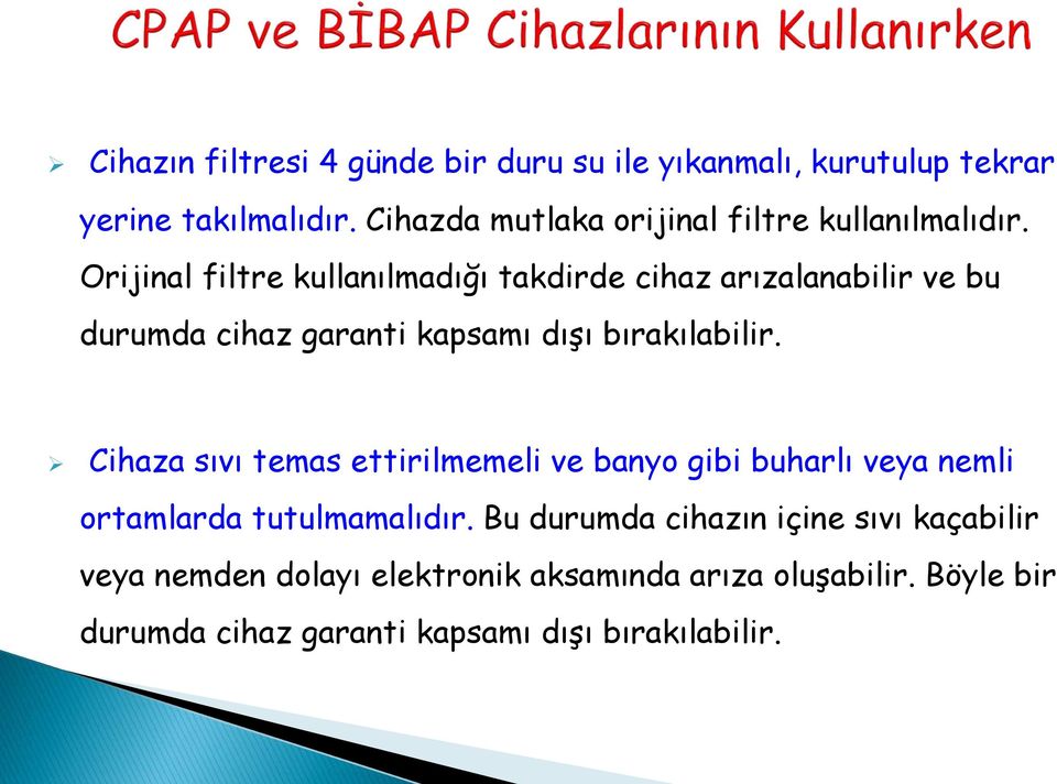 Orijinal filtre kullanılmadığı takdirde cihaz arızalanabilir ve bu durumda cihaz garanti kapsamı dışı bırakılabilir.