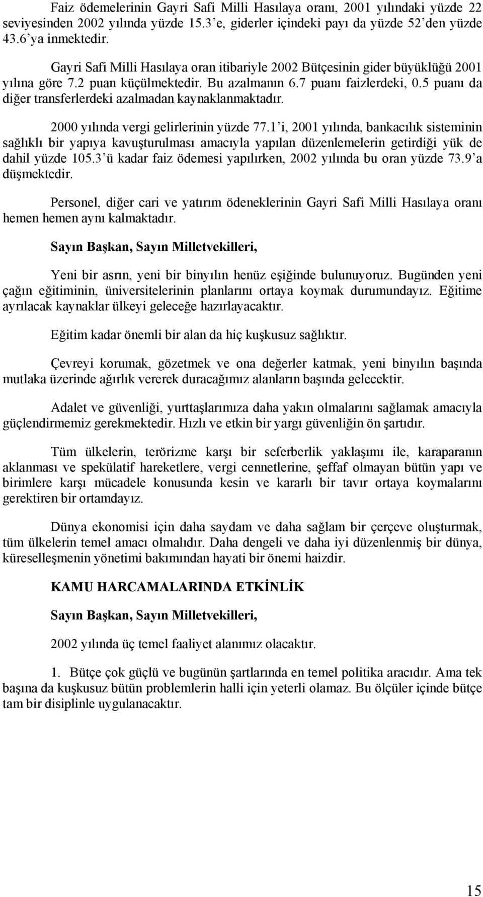 5 puanı da diğer transferlerdeki azalmadan kaynaklanmaktadır. 2000 yılında vergi gelirlerinin yüzde 77.