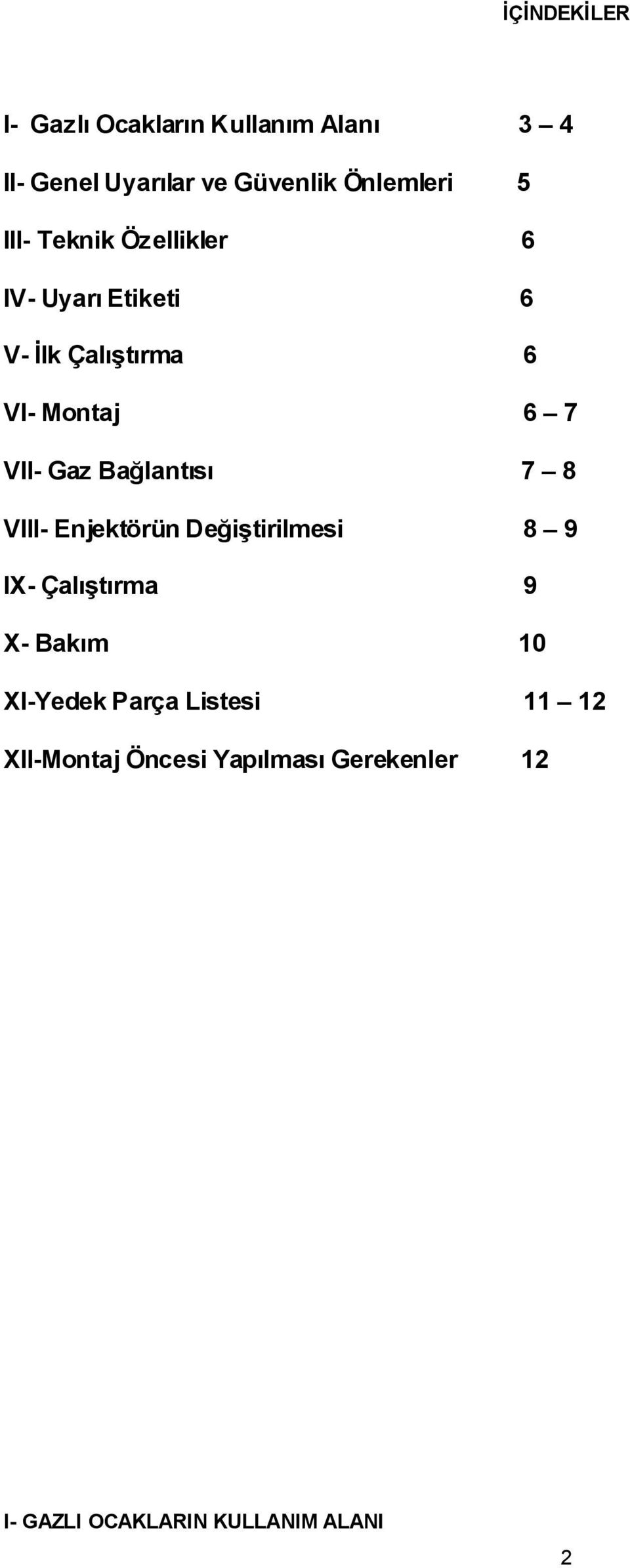 Bağlantısı 7 8 VIII- Enjektörün DeğiĢtirilmesi 8 9 IX- ÇalıĢtırma 9 X- Bakım 10 XI-Yedek