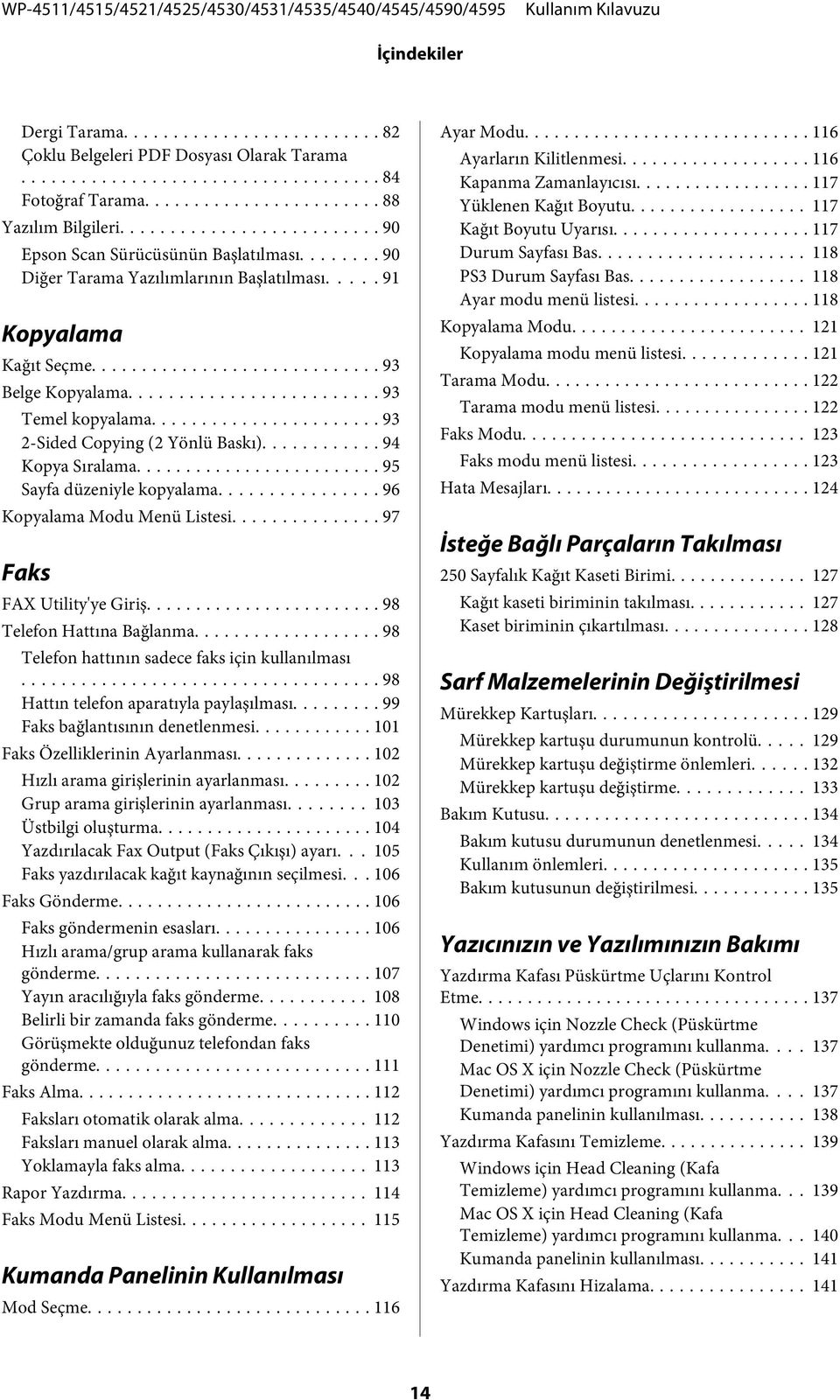 .. 95 Sayfa düzeniyle kopyalama... 96 Kopyalama Modu Menü Listesi... 97 Faks FAX Utility'ye Giriş... 98 Telefon Hattına Bağlanma... 98 Telefon hattının sadece faks için kullanılması.