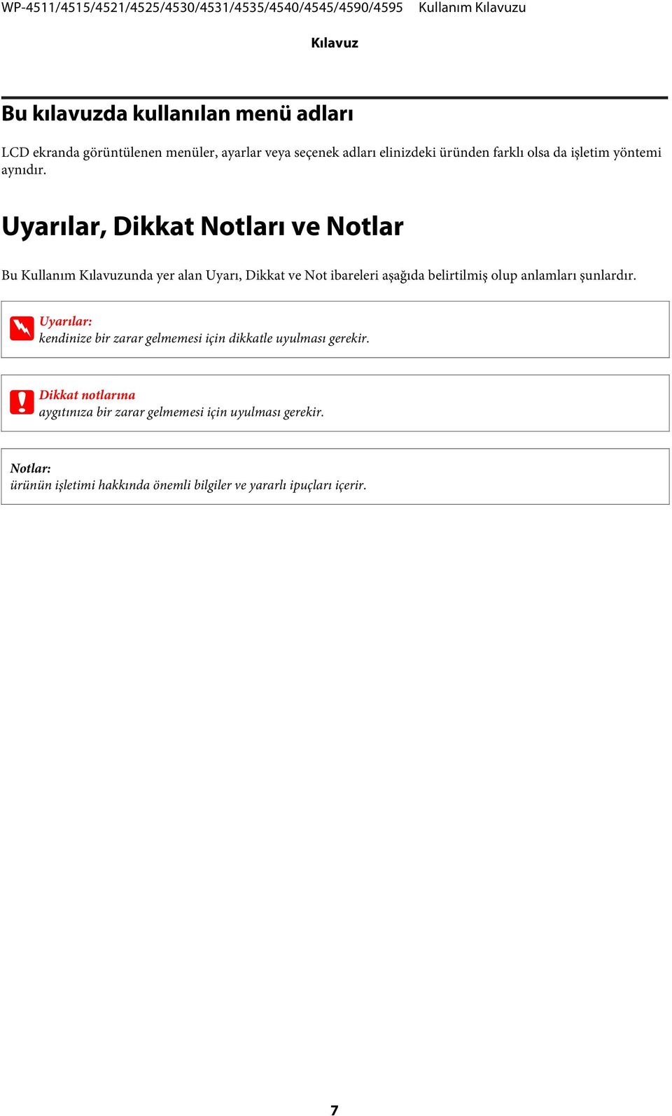 Uyarılar, Dikkat Notları ve Notlar Bu nda yer alan Uyarı, Dikkat ve Not ibareleri aşağıda belirtilmiş olup anlamları şunlardır.