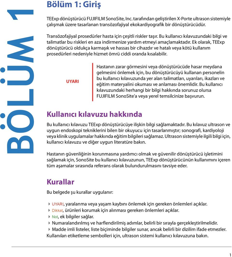 Ek olarak, TEExp dönüştürücü oldukça karmaşık ve hassas bir cihazdır ve hatalı veya kötü kullanım prosedürleri nedeniyle hizmet ömrü ciddi oranda kısalabilir.