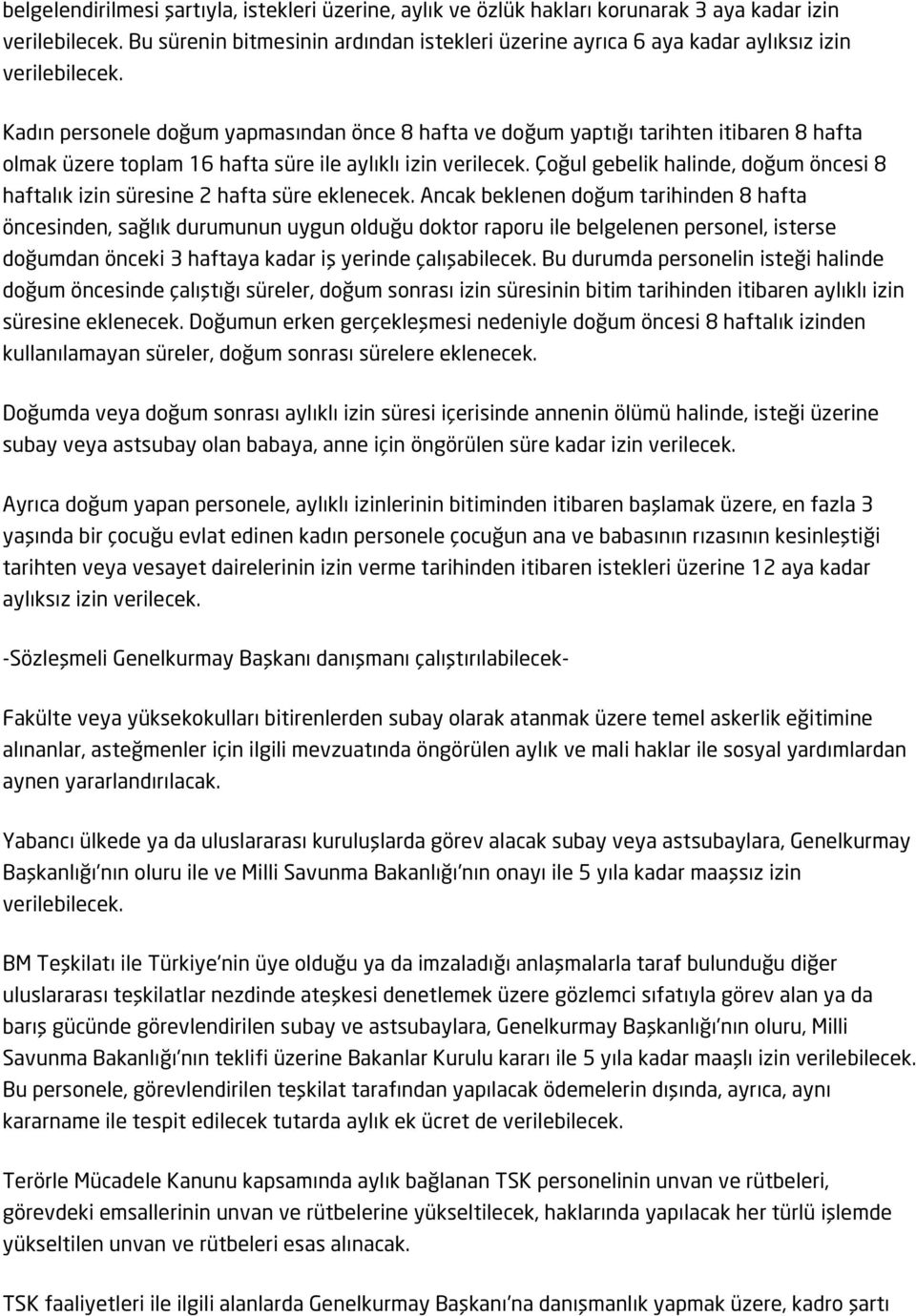 Kadın personele doğum yapmasından önce 8 hafta ve doğum yaptığı tarihten itibaren 8 hafta olmak üzere toplam 16 hafta süre ile aylıklı izin verilecek.