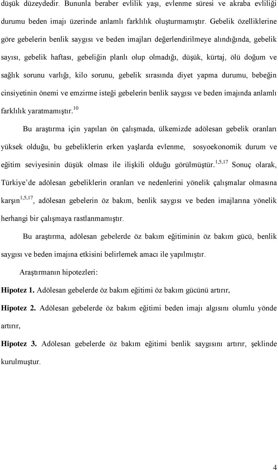 sağlık sorunu varlığı, kilo sorunu, gebelik sırasında diyet yapma durumu, bebeğin cinsiyetinin önemi ve emzirme isteği gebelerin benlik saygısı ve beden imajında anlamlı farklılık yaratmamıştır.