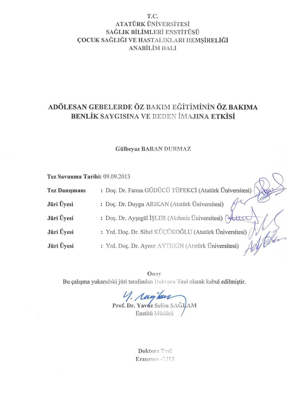 Dr. Ay~egi.il isler (J\kdeniz Universitesi) Yrd. Do9. Dr. Sibel KlJ(,:lJKOGLU (Atattirk Universitesi) ( Yrd. Do9. Dr. Aynur I\ YTEKiN (1\tati.i rk Universitesi) Onay Bu 9ah~ma yukanclaki j i.