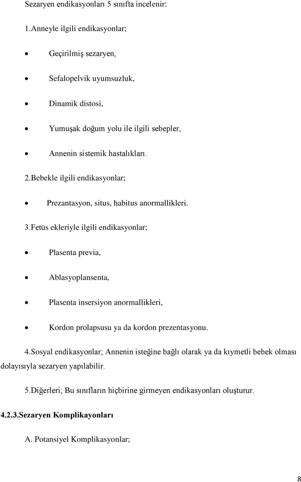 Bebekle ilgili endikasyonlar; Prezantasyon, situs, habitus anormallikleri. 3.