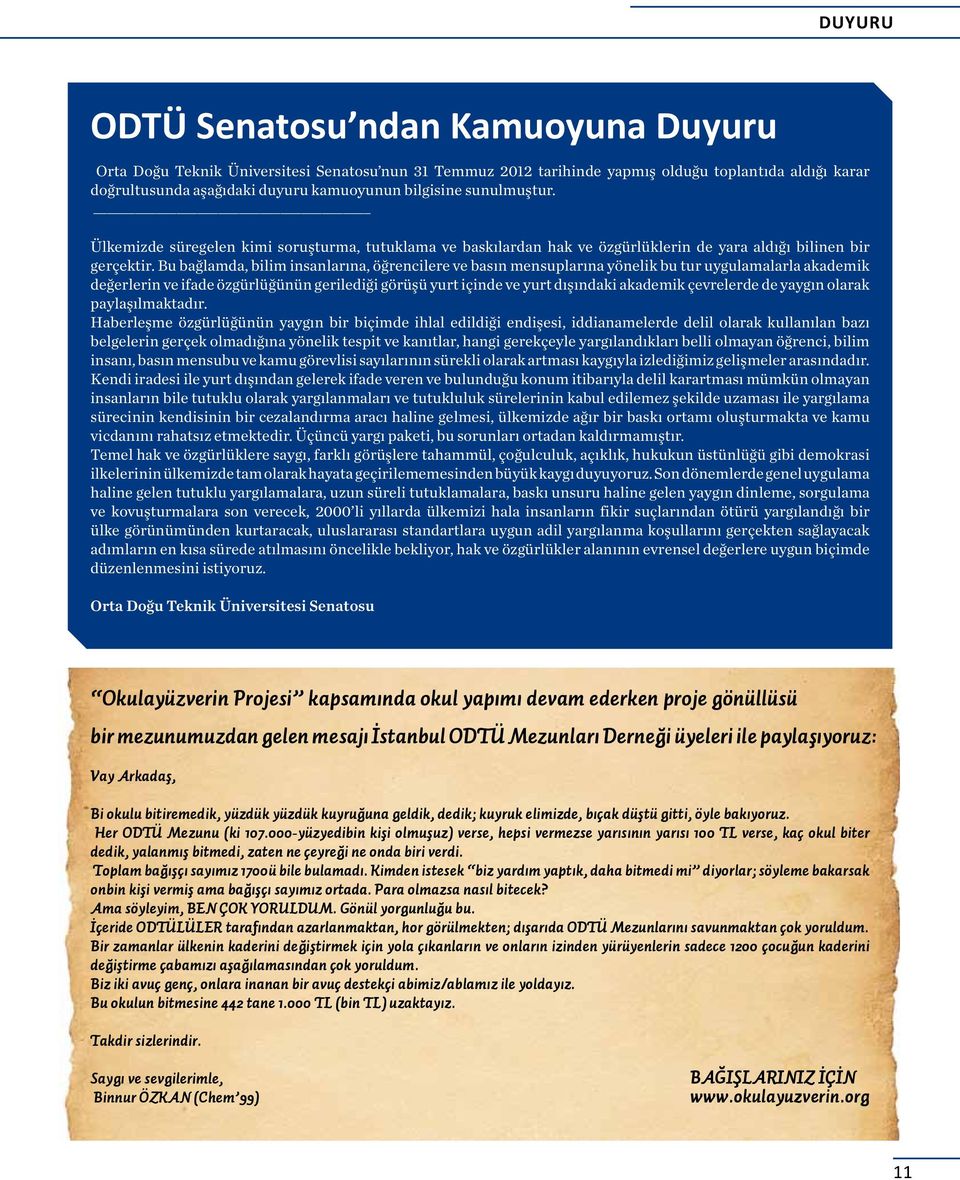 Bu bağlamda, bilim insanlarına, öğrencilere ve basın mensuplarına yönelik bu tur uygulamalarla akademik değerlerin ve ifade özgürlüğünün gerilediği görüşü yurt içinde ve yurt dışındaki akademik