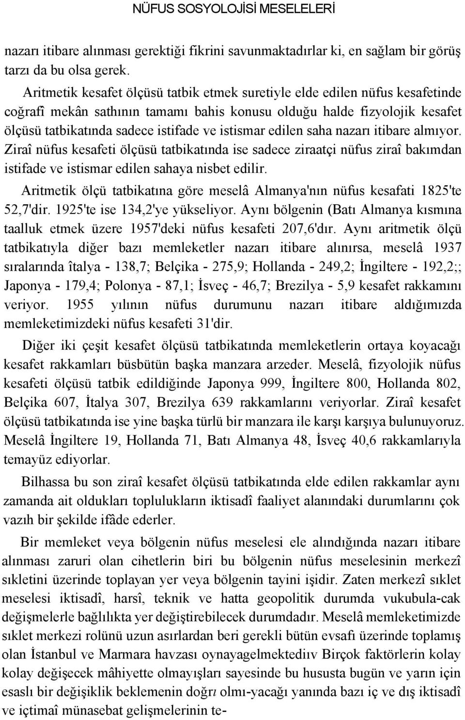 istismar edilen saha nazarı itibare almıyor. Ziraî nüfus kesafeti ölçüsü tatbikatında ise sadece ziraatçi nüfus ziraî bakımdan istifade ve istismar edilen sahaya nisbet edilir.