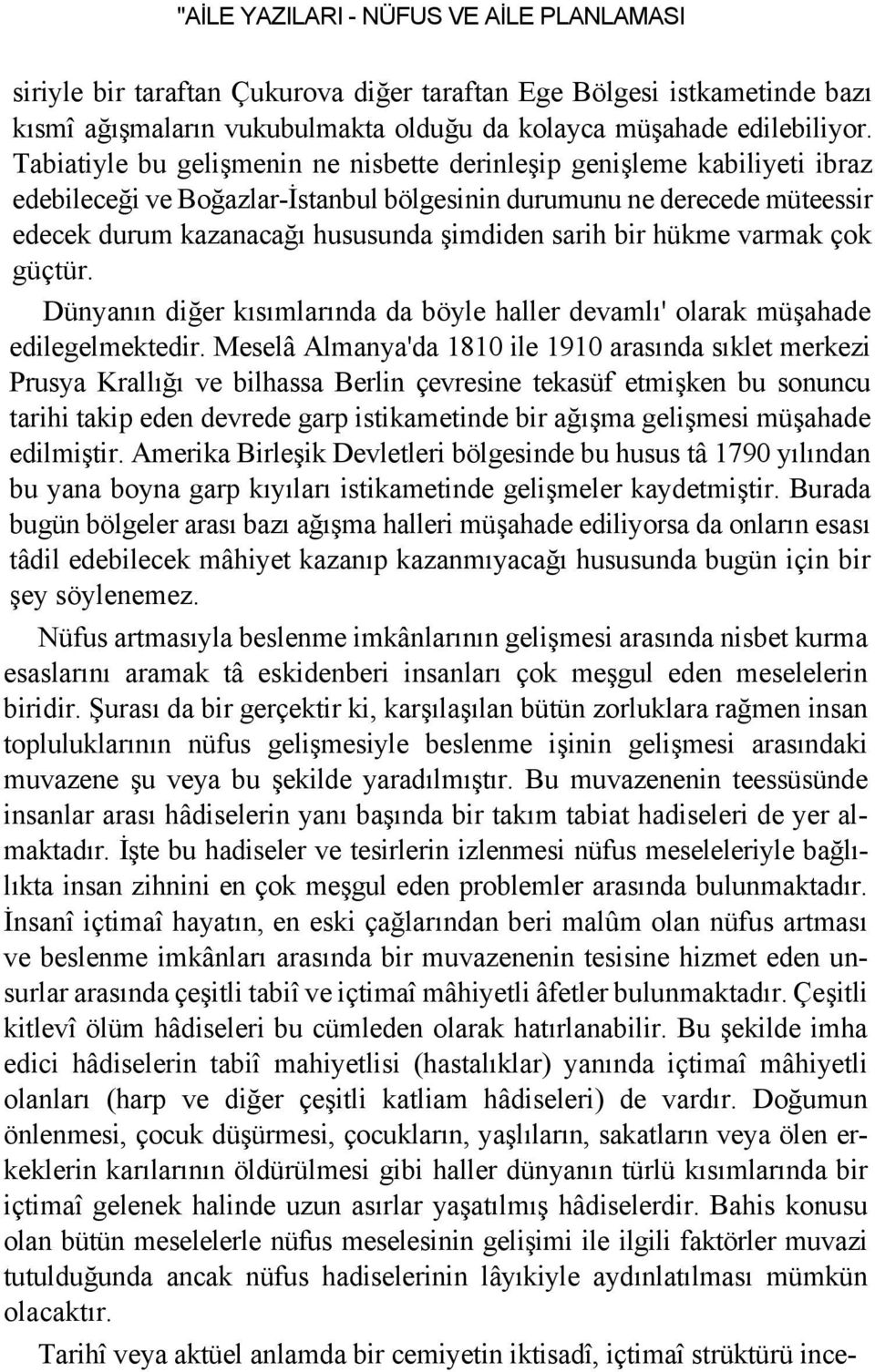 bir hükme varmak çok güçtür. Dünyanın diğer kısımlarında da böyle haller devamlı' olarak müşahade edilegelmektedir.