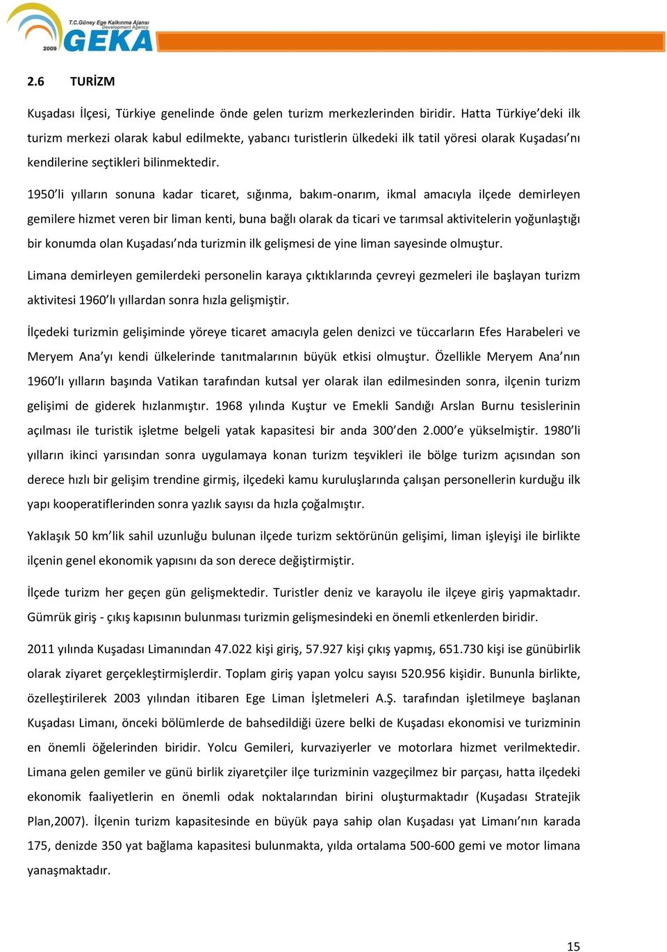 1950 li yılların sonuna kadar ticaret, sığınma, bakım-onarım, ikmal amacıyla ilçede demirleyen gemilere hizmet veren bir liman kenti, buna bağlı olarak da ticari ve tarımsal aktivitelerin