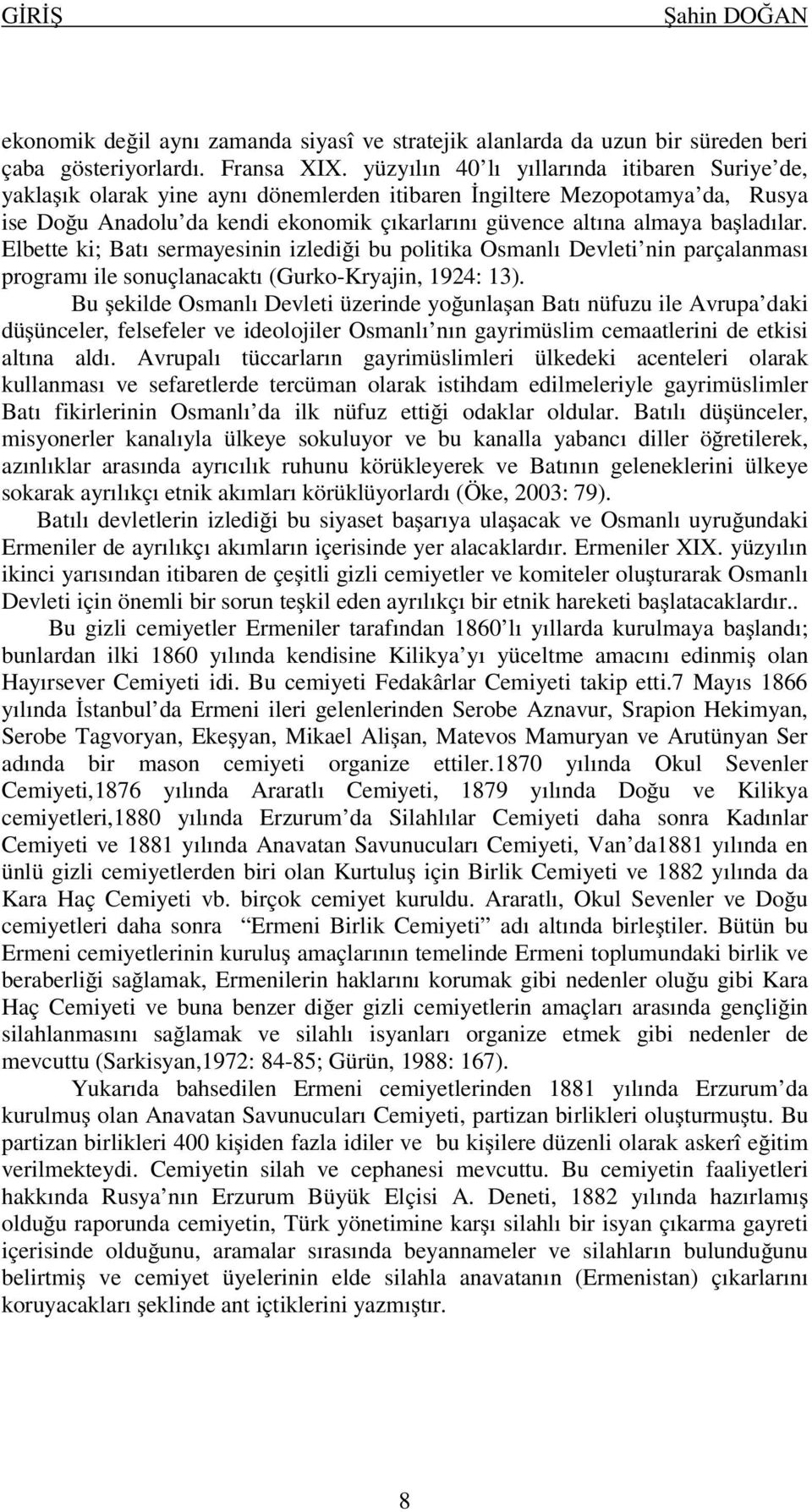 ladılar. Elbette ki; Batı sermayesinin izledi i bu politika Osmanlı Devleti nin parçalanması programı ile sonuçlanacaktı (Gurko-Kryajin, 1924: 13).