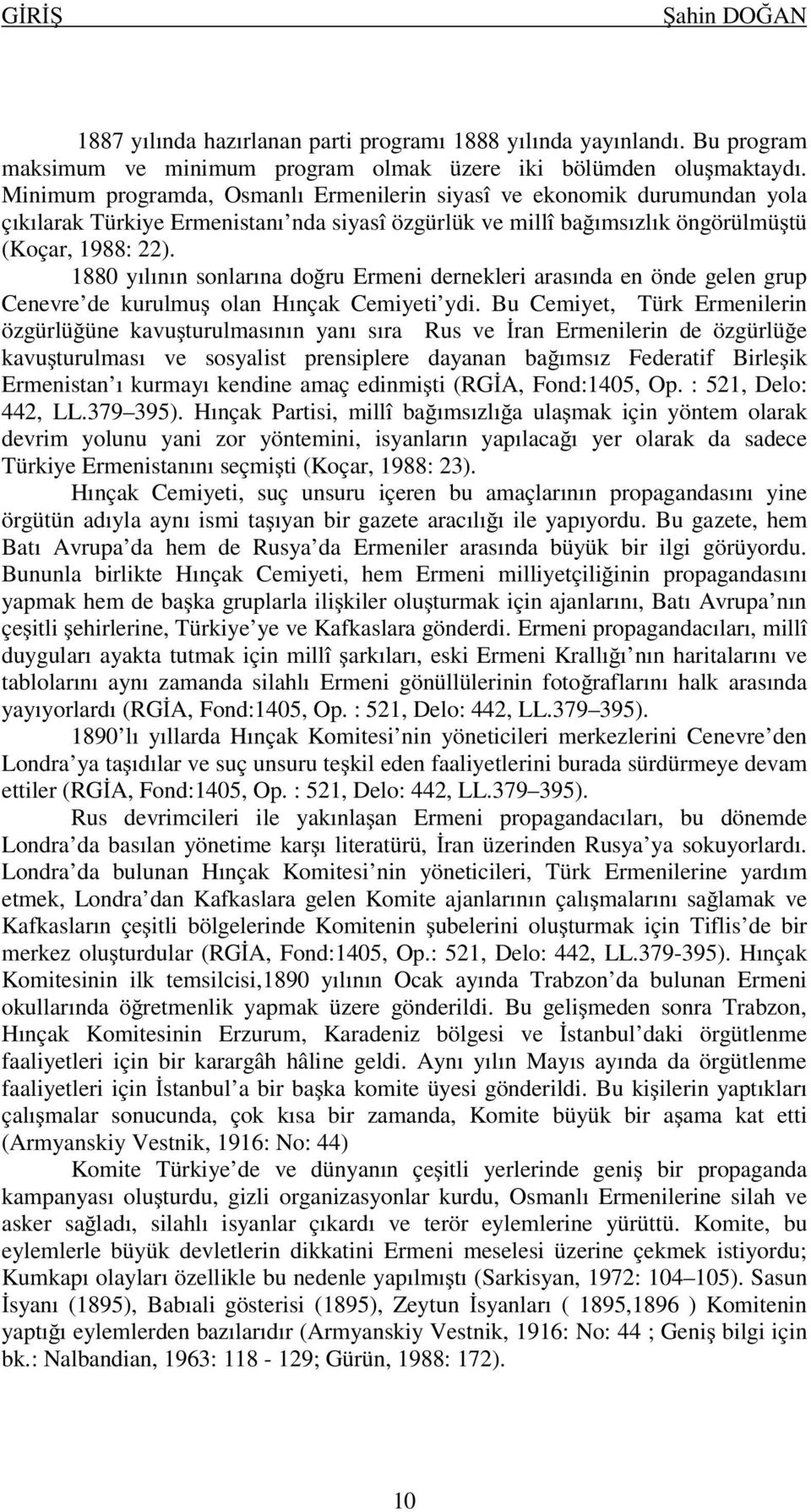 1880 yılının sonlarına do ru Ermeni dernekleri arasında en önde gelen grup Cenevre de kurulmu olan Hınçak Cemiyeti ydi.